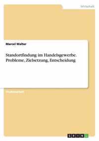 Standortfindung im Handelsgewerbe. Probleme, Zielsetzung, Entscheidung