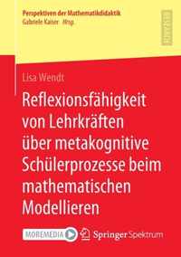 Reflexionsfahigkeit von Lehrkraften uber metakognitive Schulerprozesse beim mathematischen Modellieren