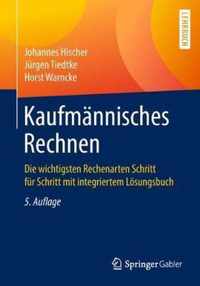 Kaufmännisches Rechnen: Die Wichtigsten Rechenarten Schritt Für Schritt Mit Integriertem Lösungsbuch