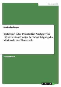 Wahnsinn oder Phantastik? Analyse von ''Shutter Island'' unter Berücksichtigung der Merkmale der Phantastik