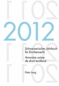 Schweizerisches Jahrbuch für Kirchenrecht. Bd. 17 (2012). Annuaire suisse de droit ecclésial. Vol. 17 (2012)