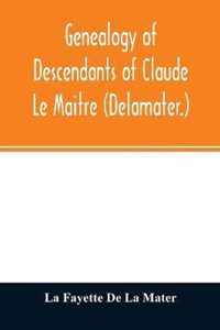 Genealogy of descendants of Claude Le Maitre (Delamater.)