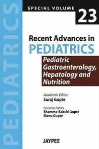 Recent Advances in Pediatrics - Special Volume 23 - Pediatric Gastroenterology, Hepatology and Nutrition