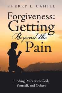 Forgiveness: Getting Beyond the Pain