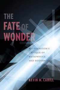 The Fate of Wonder - Wittgenstein's Critique of Metaphysics and Modernity