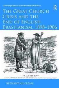 The Great Church Crisis and the End of English Erastianism, 1898-1906