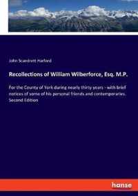 Recollections of William Wilberforce, Esq. M.P.