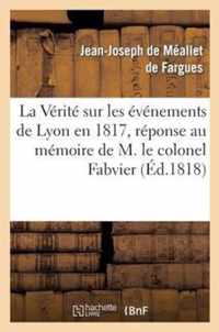 La Verite Sur Les Evenemens de Lyon En 1817, Reponse Au Memoire de M. Le Colonel Fabvier
