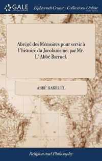 Abrege des Memoires pour servir a l'histoire du Jacobinisme; par Mr. L'Abbe Barruel.