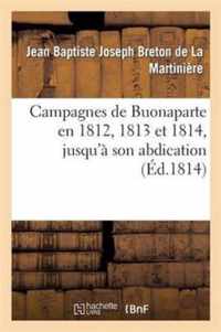 Campagnes de Buonaparte En 1812, 1813 Et 1814, Jusqu'a Son Abdication