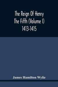 The Reign Of Henry The Fifth (Volume I) 1413-1415