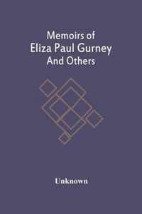 Memoirs Of Eliza Paul Gurney And Others