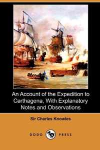 An Account of the Expedition to Carthagena, with Explanatory Notes and Observations (Dodo Press)