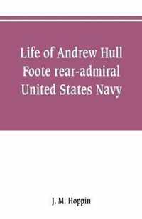 Life of Andrew Hull Foote rear-admiral United States Navy