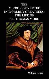 The Mirror of Virtue in Worldly Greatness, or the Life of Sir Thomas More