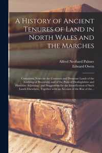A History of Ancient Tenures of Land in North Wales and the Marches: Containing Notes on the Common and Demesne Lands of the Lordship of Bromfield, and of the Parts of Denbighshire and Flintshire Adjoining