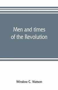 Men and times of the Revolution; or, Memoirs of Elkanah Watson, includng journals of travels in Europe and America, from 1777 to 1842, with his correspondence with public men and reminiscences and incidents of the Revolution