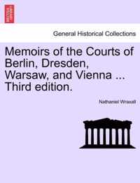 Memoirs of the Courts of Berlin, Dresden, Warsaw, and Vienna ... Third edition.