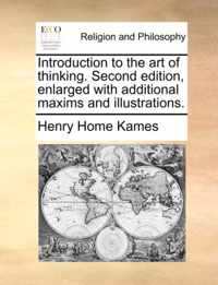 Introduction to the Art of Thinking. Second Edition, Enlarged with Additional Maxims and Illustrations.