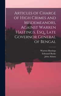 Articles of Charge of High Crimes and Misdemeanors, Against Warren Hastings, Esq., Late Governor General of Bengal