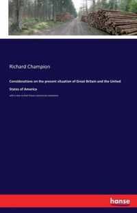 Considerations on the present situation of Great Britain and the United States of America