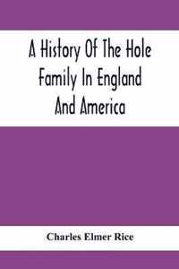 A History Of The Hole Family In England And America