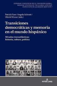 Transiciones Democraticas Y Memoria En El Mundo Hispanico: Miradas Transatlanticas