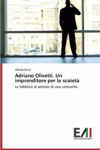 Adriano Olivetti. Un imprenditore per la scoieta