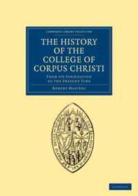 The History Of The College Of Corpus Christi And The B. Virgin Mary (Commonly Called Bene'T) In The University Of Cambridge