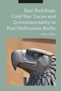 Nazi Buildings, Cold War Traces and Governmentality in Post-Unification Berlin