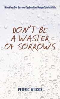 Don't Be a Waster of Sorrows