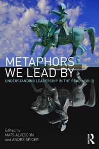 Metaphors We Lead by: Understanding Leadership in the Real World