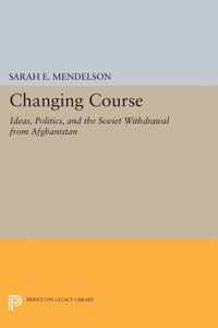 Changing Course - Ideas, Politics, and the Soviet Withdrawal from Afghanistan