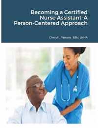 Becoming a Certified Nurse Assistant-A Person-Centered Approach