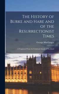 The History of Burke and Hare and of the Resurrectionist Times