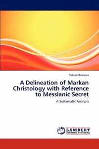 A Delineation of Markan Christology with Reference to Messianic Secret