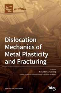 Dislocation Mechanics of Metal Plasticity and Fracturing