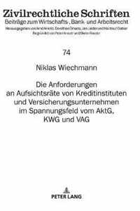 Die Anforderungen an Aufsichtsraete Von Kreditinstituten Und Versicherungsunternehmen Im Spannungsfeld Vom Aktg, Kwg Und Vag