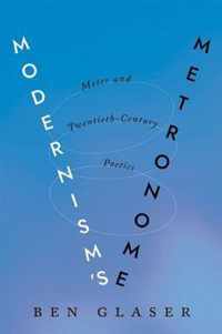 Modernism`s Metronome  Meter and TwentiethCentury Poetics
