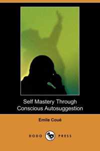 Self Mastery Through Conscious Autosuggestion (Dodo Press)