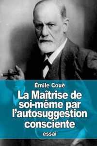 La Maitrise de soi-meme par l'autosuggestion consciente