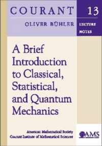A Brief Introduction to Classical, Statistical, and Quantum Mechanics