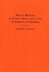 Metric Methods of Finsler Spaces and in the Foundations of Geometry. (AM-8)