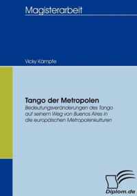 Tango der Metropolen: Bedeutungsveränderungen des Tango auf seinem Weg von Buenos Aires in die europäischen Metropolenkulturen