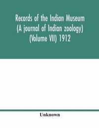 Records of the Indian Museum (A journal of Indian zoology) (Volume VII) 1912