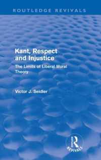 Kant, Respect and Injustice (Routledge Revivals): The Limits of Liberal Moral Theory