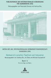 Akten Des XIII. Internationalen Germanistenkongresses Shanghai 2015: Germanistik Zwischen Tradition Und Innovation: Band 13