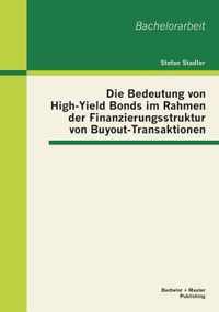 Die Bedeutung von High-Yield Bonds im Rahmen der Finanzierungsstruktur von Buyout-Transaktionen