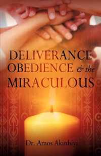 Deliverance, Obedience & the Miraculous