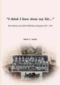 I think I have done my bit...- The Soldiers and Staff of Hill House Hospital 1915 -1918